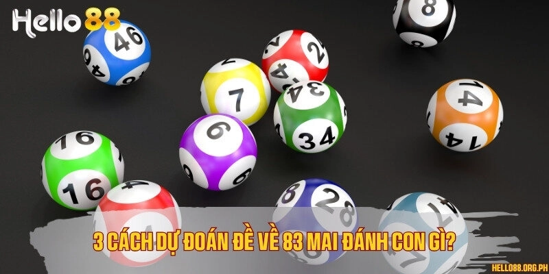 3 cách dự đoán đề về 83 mai đánh con gì?