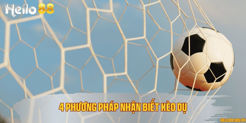 4 phương pháp nhận biết kèo dụ