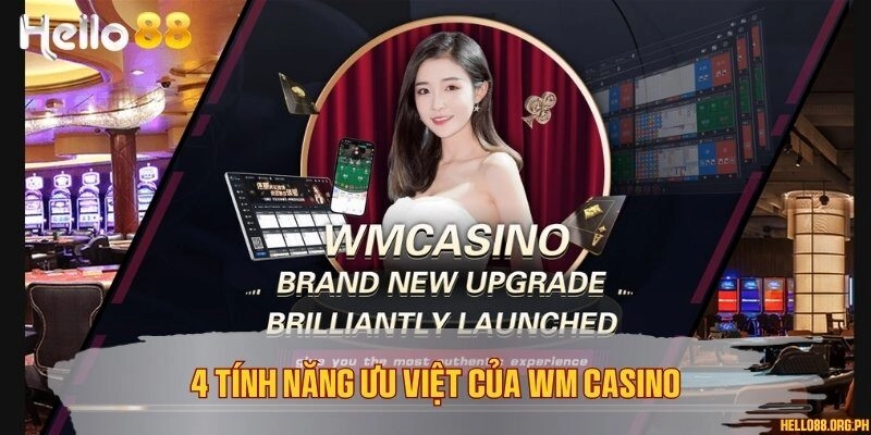 4 tính năng ưu việt của WM Casino