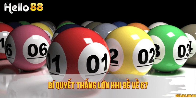 Bí quyết thắng lớn khi đề về 67