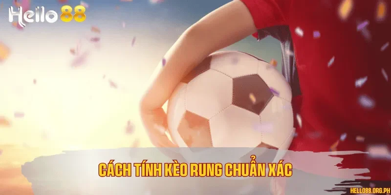 Cách tính kèo rung chuẩn xác