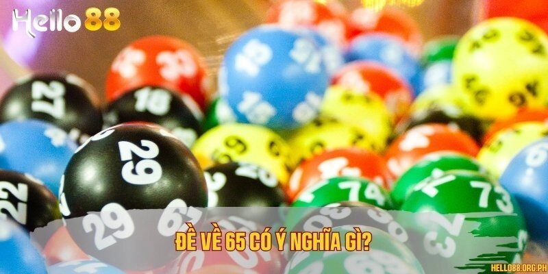 Đề về 65 có ý nghĩa gì?