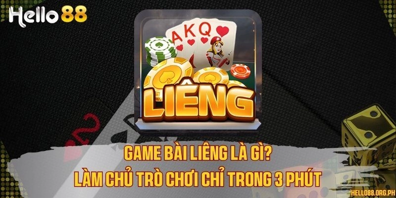 Game bài Liêng là gì? Làm chủ trò chơi chỉ trong 3 phút