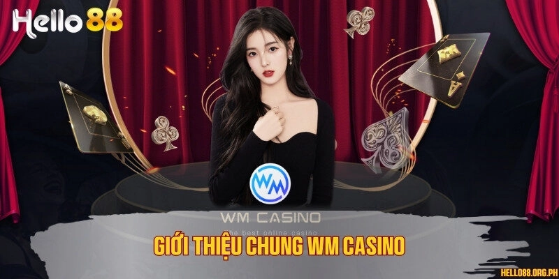 Giới thiệu chung WM Casino