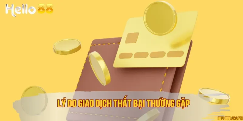 Lý do giao dịch thất bại thường gặp